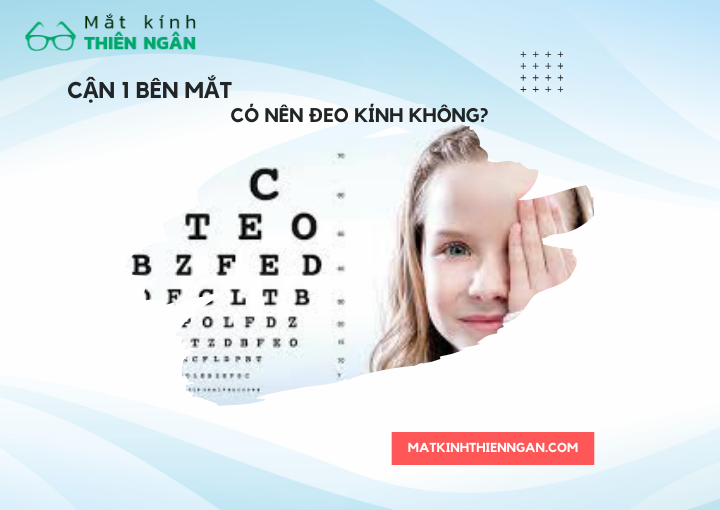Cận 1 bên mắt có nên đeo kính?