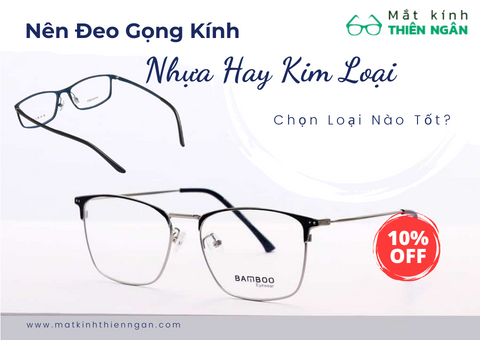 Nên đeo kính gọng bằng nhựa hay kim loại? Chọn loại nào tốt