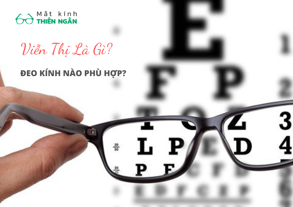 Viễn thị là gì? Cách chọn kính cho người bị viễn thị đẹp & phù hợp